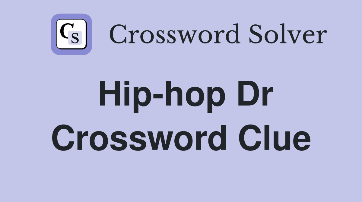 Hip hop Dr Crossword Clue Answers Crossword Solver
